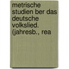 Metrische Studien Ber Das Deutsche Volkslied. (Jahresb., Rea by E. Stolte