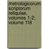 Metrologicorum Scriptorum Reliquiae, Volumes 1-2; Volume 118 by Unknown