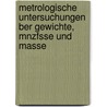 Metrologische Untersuchungen Ber Gewichte, Mnzfsse Und Masse by August Boeckh