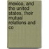 Mexico, and the United States, Their Mutual Relations and Co