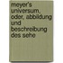 Meyer's Universum, Oder, Abbildung Und Beschreibung Des Sehe
