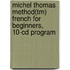 Michel Thomas Method(tm) French For Beginners, 10-cd Program
