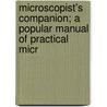 Microscopist's Companion; A Popular Manual of Practical Micr door Dr John King