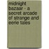 Midnight Bazaar - A Secret Arcade Of Strange And Eerie Tales