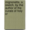 Mignonette, a Sketch, by the Author of the Curate of Holy Cr by Ernest Richard Seymour