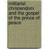Militarist Christendom And The Gospel Of The Prince Of Peace door Daniel H. Shubin