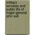 Military Services and Public Life of Major-General John Sull