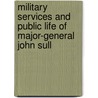 Military Services and Public Life of Major-General John Sull door Thomas Coffin Amory
