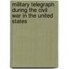 Military Telegraph During the Civil War in the United States door William Rattle Plum