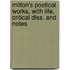Milton's Poetical Works, with Life, Critical Diss. and Notes