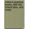 Milton's Poetical Works, with Life, Critical Diss. and Notes by John John Milton