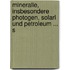 Mineralle, Insbesondere Photogen, Solarl Und Petroleum ... S