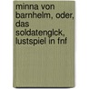 Minna Von Barnhelm, Oder, Das Soldatenglck, Lustspiel in Fnf door Sylvester Primer