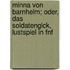 Minna Von Barnhelm; Oder, Das Soldatenglck, Lustspiel in Fnf