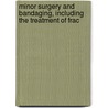 Minor Surgery and Bandaging, Including the Treatment of Frac by Henry Redwood Wharton