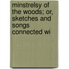 Minstrelsy of the Woods; Or, Sketches and Songs Connected wi by S. Waring