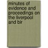 Minutes of Evidence and Proceedings on the Liverpool and Bir
