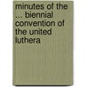 Minutes of the ... Biennial Convention of the United Luthera door United Lutheran