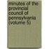 Minutes of the Provincial Council of Pennsylvania (Volume 5)