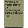 Miracles de Nostre Dame Par Personnages, Publis D'Aprs Le Ma by Francois Bonnardot
