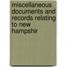 Miscellaneous Documents and Records Relating to New Hampshir by Unknown