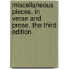 Miscellaneous Pieces, In Verse And Prose. The Third Edition. door Onbekend