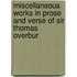 Miscellaneous Works in Prose and Verse of Sir Thomas Overbur
