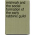 Mishnah And The Social Formation Of The Early Rabbinic Guild