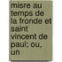 Misre Au Temps de La Fronde Et Saint Vincent de Paul; Ou, Un