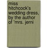 Miss Hitchcock's Wedding Dress, by the Author of 'Mrs. Jerni door Elizabeth Anna Hart