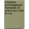 Missions Archologiques Franaises En Orient Aux Xviie Et Xvii door Henri Auguste Omont