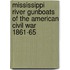 Mississippi River Gunboats of the American Civil War 1861-65