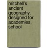 Mitchell's Ancient Geography, Designed for Academies, School by Samuel Augustus Mitchell