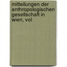 Mitteilungen Der Anthropologischen Gesellschaft in Wien, Vol by Unknown