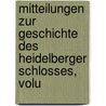 Mitteilungen Zur Geschichte Des Heidelberger Schlosses, Volu by Heidelberger Schlossverein