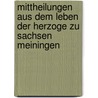 Mittheilungen Aus Dem Leben Der Herzoge Zu Sachsen Meiningen door Ludwig Bechstein