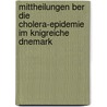 Mittheilungen Ber Die Cholera-Epidemie Im Knigreiche Dnemark door Gerhard Dem Von Busch