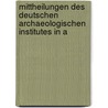 Mittheilungen Des Deutschen Archaeologischen Institutes in A by Anonymous Anonymous
