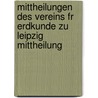 Mittheilungen Des Vereins Fr Erdkunde Zu Leipzig Mittheilung door Verein FüR. Erd Leipzig