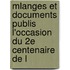Mlanges Et Documents Publis L'Occasion Du 2e Centenaire de L