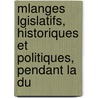 Mlanges Lgislatifs, Historiques Et Politiques, Pendant La Du by Flix Marie Faulcon