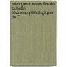 Mlanges Russes Tirs Du Bulletin Historico-Philologique de L' door Imperatorskai Nauk