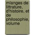 Mlanges de Littrature, D'Histoire, Et de Philosophie, Volume