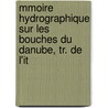 Mmoire Hydrographique Sur Les Bouches Du Danube, Tr. de L'It by Pietro Paleocapa