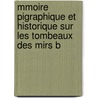 Mmoire Pigraphique Et Historique Sur Les Tombeaux Des Mirs B door Charles Brosselard