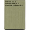 Mmoire Sur La Cristallisation Et La Structure Intrieure Du Q by Unknown