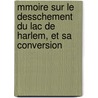 Mmoire Sur Le Desschement Du Lac de Harlem, Et Sa Conversion door Alexandre De Stappers
