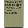 Mmoire Sur Les Plans Du Projet Nouveau D'Un Tunnel Sous-Mari by Aim Thom De Gamond
