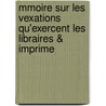 Mmoire Sur Les Vexations Qu'exercent Les Libraires & Imprime door Pierre Jacques Blondel