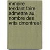 Mmoire Tendant Faire Admettre Au Nombre Des Vrits Dmontres L by Antoine Poiteau